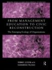 Image for From management education to civic reconstruction: the emerging ecology of organizations