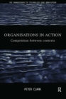 Image for Organizations in Action: Competition between Contexts