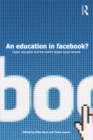 Image for An education in Facebook?: higher education and the world&#39;s largest social network