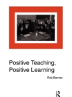 Image for Positive teaching, positive learning