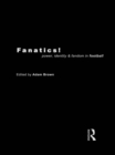 Image for Fanatics!: power, identity and fandom in football