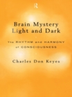 Image for Brain mystery light and dark: the rhythm and harmony of consciousness