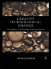 Image for Creative technological change: the shaping of technology and organisations