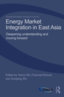 Image for Energy market integration in East Asia: deepening understanding and moving forward