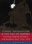 Image for Ethnic nationalism and the fall of empires: Central Europe, the Middle East and Russia