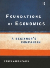 Image for Foundations of economics: a beginner&#39;s companion