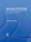 Image for Agriculture and economic development in East Asia: from growth to protectionism in Japan, Korea and Taiwan