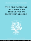 Image for The educational thought and influence of Matthew Arnold