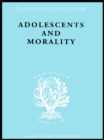 Image for Adolescents and morality: a study of some moral values and dilemmas of working adolescents in the context of a changing climate of opinion