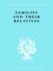 Image for Families and their relatives: kinship in a middle-class sector of London : an anthropological study