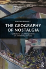 Image for The geography of nostalgia: global and local perspectives on modernity and loss