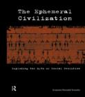 Image for The Ephemeral Civilization: Exploding the Myth of Social Evolution