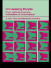Image for Consuming people: from political economy to theaters of consumption
