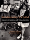 Image for Wednesday&#39;s child: research into women&#39;s experience of neglect and abuse in childhood, and adult depression