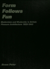 Image for Form follows fun: modernism and modernity in British pleasure architecture 1925- 1940