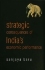 Image for Strategic consequences of India&#39;s economic performance: essays &amp; columns