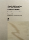 Image for Classical Liberalism and International Economic Order: Studies in Theory and Intellectual History
