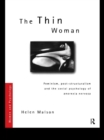 Image for The thin woman: feminism, post-structuralism and the social psychology of anorexia nervosa