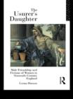 Image for The usurer&#39;s daughter: male friendship and fictions of women in sixteenth-century England