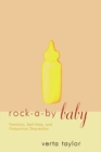 Image for Rock-a-by baby: feminism, self-help and postpartum depression