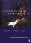 Image for Laughing gods, weeping virgins: laughter in the history of religion.
