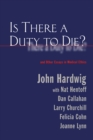 Image for Is there a duty to die?: and other essays in bio-ethics