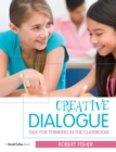 Image for Creative dialogue: talk for thinking in the classroom