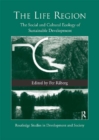 Image for The Life Region: The Social and Cultural Ecology of Sustainable Development