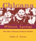 Image for Chicana without apology: the new Chicana cultural studies