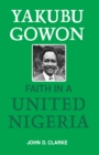 Image for Yakubu Gowon: faith in a united Nigeria