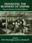 Image for Managing the business of empire: essays in honour of David Fieldhouse