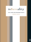 Image for Informality: social theory and contemporary practice.