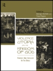 Image for Violence, utopia and the kingdom of God: fantasy and ideology in the Bible