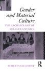 Image for Gender and material culture: the archaeology of religious women.