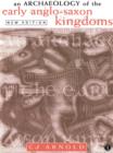 Image for An archaeology of the early Anglo-Saxon kingdoms.