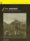 Image for The market: ethics, knowledge and politics