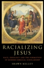 Image for Racializing Jesus: race, ideology, and the formation of modern biblical scholarship