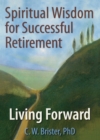 Image for Spiritual wisdom for successful retirement: living forward