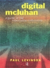 Image for Digital McLuhan: a guide to the information millenium