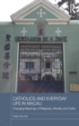 Image for Catholics and everyday life in Macau: changing meanings of religiosity, morality and civility