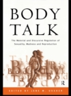 Image for Body Talk: The Material and Discursive Regulation of Sexuality, Madness and Reproduction