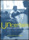 Image for Uncertain masculinities: youth, ethnicity and class in contemporary Britain