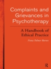 Image for Complaints and grievances in psychotherapy: a handbook of ethical practice