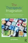 Image for The therapeutic imagination: using literature to deepen psychodynamic understanding and enhance empathy
