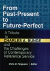 Image for From past-present to future-perfect: a tribute to Charles A. Bunge and the challenges of contemporary reference service