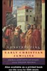Image for Constructing early Christian families: family as social reality and metaphor