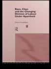 Image for Race, class and the changing division of labour under apartheid.