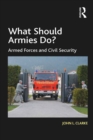 Image for What should armies do?: armed forces and civil security