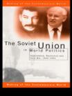 Image for The Soviet Union in world politics: coexistence, revolution, and Cold War, 1945-1991