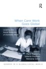 Image for When care work goes global: locating the social relations of domestic work